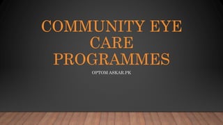 COMMUNITY EYE
CARE
PROGRAMMES
OPTOM ASKAR.PK
 