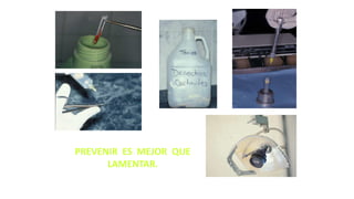 PREVENIR ES MEJOR QUE
LAMENTAR.
 