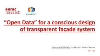 Giuseppe De Michele, Luca Papaiz, Stefano Avesani
12.11.22
“Open Data” for a conscious design
of transparent façade system
 