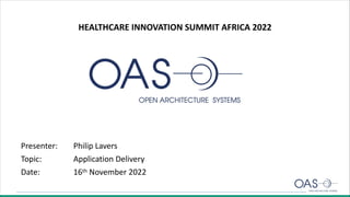 HEALTHCARE INNOVATION SUMMIT AFRICA 2022
Presenter: Philip Lavers
Topic: Application Delivery
Date: 16th November 2022
 
