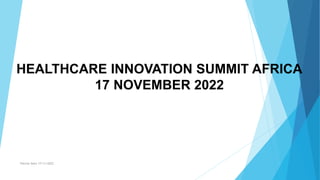 HEALTHCARE INNOVATION SUMMIT AFRICA
17 NOVEMBER 2022
Patrick Sello 17/11/2022
 