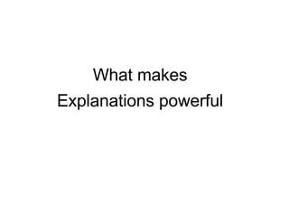 What makes
Explanations powerful
 