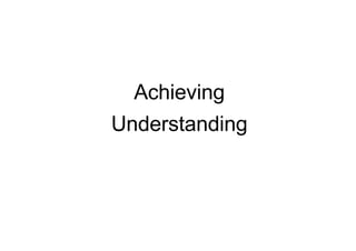 Achieving
Understanding
 