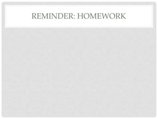 REMINDER: HOMEWORK
 