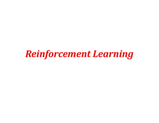 Reinforcement Learning
 