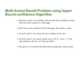 Multi-Armed Bandit Problem using Upper
Bound confidence Algorithm
 