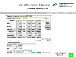 Université Internationale de Casablanca
Estimation en construction
16
Gestion financière Chantier : ERP
Capture Logiciel
B...