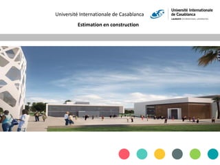 Université Internationale de Casablanca
Estimation en construction
 