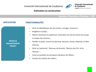 Université Internationale de Casablanca
Estimation en construction
7
Gestion financière Chantier : ERP
MODULE
MANAGEMENT
P...