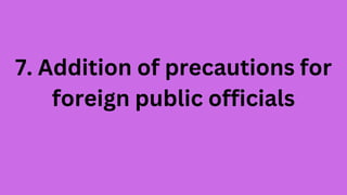 7. Addition of precautions for
foreign public officials
 