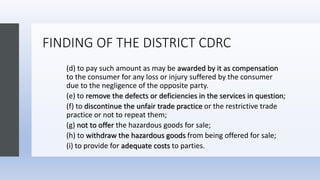 FINDING OF THE DISTRICT CDRC
(d) to pay such amount as may be awarded by it as compensation
to the consumer for any loss o...