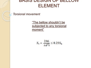 BASIS DESIGN OF BELLOW
ELEMENT
Torsional movement
“The bellow shouldn’t be
subjected to any torsional
moment”
 