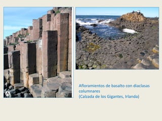 Afloramientos de basalto con diaclasas
columnares
(Calzada de los Gigantes, Irlanda)
 