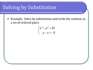 Solving by Substitution
⚫ Example: Solve by substitution and write the solution as
a set of ordered pairs.
 + =

− = −

2 2
25
5
x y
y x
 