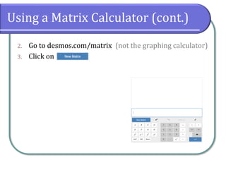 Using a Matrix Calculator (cont.)
2. Go to desmos.com/matrix (not the graphing calculator)
3. Click on
 