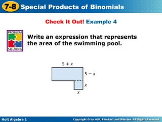 Holt Algebra 1
7-8 Special Products of Binomials
Check It Out! Example 4
Write an expression that represents
the area of the swimming pool.
 