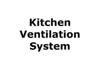Kitchen
Ventilation
System
 