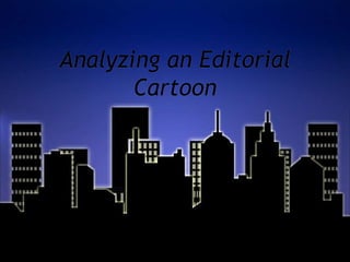 Analyzing an Editorial
Cartoon
 