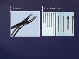 { {
Rongeurs Low Speed Burs
 