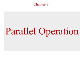 Chapter-7
1
Parallel Operation
 