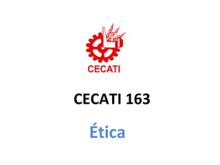 Ética
CECATI 163
 