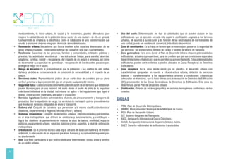 10
medioambiente, lo físico-urbano, lo social y lo económico, plantea alternativas para
mejorar la calidad de vida de la población de un sector de una ciudad o de ella en general.
Comúnmente se emplea a la obra física como el catalizador de una transformación que
apunta a promover mejoras integrales dentro de áreas deterioradas.
• Renovación urbana: Mecanismo que busca devolver a los espacios deteriorados de las
áreas urbanas/ciudades, condiciones óptimas de calidad de vida para sus habitantes.
• Resiliencia: Capacidad de las personas, familias y comunidades, entidades públicas y
privadas, las actividades económicas y las estructuras físicas, para asimilar, absorber,
adaptarse, cambiar, resistir y recuperarse, del impacto de un peligro o amenaza, así como
de incrementar su capacidad de aprendizaje y recuperación de los desastres pasados para
protegerse mejor en el futuro.
• Riesgo de desastre: Es la probabilidad de que la población y sus medios de vida sufran
daños y pérdidas a consecuencia de su condición de vulnerabilidad y el impacto de un
peligro.
• Secciones viales: Representación gráfica de un corte ideal de carretera por un plano
vertical y normal a la proyección del eje, en un punto cualquiera del mismo.
• Seguridad física: Condiciones de crecimiento y densificación de un territorio que establecen
pautas técnicas para un uso racional del suelo desde el punto de vista de la seguridad
colectiva e individual en la ciudad. Así mismo se aplica a las regulaciones que rigen el
diseño, construcción, materiales, alteración y ocupación
• Servicios logísticos: Gestión administrativa eficiente, de almacenamiento y transporte de
productos. Son la expedición de carga, los servicios de mensajería y otros procedimientos
que involucran servicios integrados de envío y transporte.
• Sistema vial: Conjunto de carreteras que pertenecen a la misma clasificación funcional
(Nacional, Departamental o Regional, Vecinal o Rural y urbana)
• Sistemas Urbanísticos: Conjunto de elementos urbanos, interrelacionados y persistentes
en el área metropolitana, que definen su existencia y funcionamiento, y contribuyen a
lograr los objetivos de planeamiento en materia de usos de suelos, movilidad, espacios
públicos, equipamiento urbano, servicios básicos y otros aspectos, a nivel de ordenación
metropolitana.
• Urbanización: Es el proceso técnico para lograr a través de la acción material y de manera
ordenada, la adecuación de los espacios que el ser humano y su comunidad requieren para
su asentamiento.
• Uso: Los fines particulares a que podrán dedicarse determinadas zonas, áreas y predios
de un centro urbano.
• Uso del suelo: Determinación del tipo de actividades que se pueden realizar en las
edificaciones que se ejecuten en cada lote según la zonificación asignada a los terrenos
urbanos, de acuerdo a su vocación y en función de las necesidades de los habitantes de
una cuidad, puede ser residencial, comercial, industrial o de servicios.
• Zona de servidumbre: Es la franja de terreno que se reserva para preservar la seguridad de
las personas, las instalaciones, tendido de cables o tendido de tubería de servicios.
• Zona generadora: Es la zona donde el Plan de Desarrollo Urbano dispone potencialidades
edificatorias, actuales o prospectivas, para los predios que por sus condiciones especiales
tienenlimitacionesurbanísticasyquenopermitensuaprovechamiento.Estaspotencialidades
edificatorias pueden ser transferidas a predios ubicados en Zonas Receptoras de Derechos
Edificatorios.
• Zona receptora: Es la zona donde existe y/o se planifica el desarrollo urbano con
características apropiadas en cuanto a infraestructura urbana, dotación de servicios
básicos y complementarios y los equipamientos urbanos y condiciones urbanísticas
adecuadas en el entorno, que la hace idónea para la recepción de Derechos de Edificación
(DE) provenientes de las Zonas Generadoras de Derechos de Edificación. Ésta zona es
determinada por el Plan de Desarrollo Urbano.
• Zonificación: División de un área geográfica en sectores homogéneos conforme a ciertos
criterios.
SIGLAS
• PDM: Plan de Desarrollo Metropolitano.			
• MMMC: Mancomunidad Municipal de la Metrópoli de Cusco.			
• PDU: Plan de Desarrollo Urbano.			
• SIT: Sistema Integrado de Transporte.			
• AICC: Aeropuerto Internacional Cusco Chinchero.
• AIAVA: Aeropuerto Internacional Alejandro Velazco Astete.
• DAET: Derecho Adicionales de edificatorios transferibles.			
		
 
