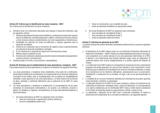 17
Artículo 29. Criterios para la identificación las zonas receptoras - DAET
Son criterios para la identificación de zonas receptoras:
a. Constituir áreas con condiciones adecuadas para impulsar el desarrollo urbanístico, bajo
los siguientes criterios:
1. Existencia del potencial de desarrollo inmobiliario y condiciones de soporte de mayores
alturas de edificación, densidad poblacional y edilicia, suficiencia de servicios básicos
y otros servicios urbanos complementarios, así como equipamiento e infraestructura.
2. Factibilidad de reducción de costos de edificación y mayores ganancias para el
desarrollo inmobiliario.
3. Existencia de condiciones para el incremento del capital en base al aprovechamiento
de potencial de desarrollo inmobiliario restringido.
4. El uso eficiente de la capacidad de soporte de la infraestructura urbana.
5. Mínimo impacto ambiental y/o vial.
6. Existenciadecondicionesyaptitudparaabsorbermayoresdemandasdeequipamiento,
servicios urbanos e infraestructura.
b. Constituir predio con frente a vías primarias o metropolitanas.
Artículo 30. Directivas para el establecimiento de zonas generadoras y receptoras - DAET
Para la determinación de zonas generadoras y receptoras se establecen las siguientes directivas:
a. Las zonas generadoras y receptoras serán establecidas como parte de la zonificación,
donde deberá establecerse los parámetros de compensación de los derechos edificatorios
recortados de los predios, para su homogenización con el contexto y/o intangibilidad de
inmuebles o áreas agrícolas en las zonas generadoras, y el límite máximo de incremento
de altura, densidad y coeficiente edificatorios para la aplicación de los DAET en zonas
receptoras.
b. Las zonas generadoras y receptoras se establecerán en correspondencia con las áreas
normativas de estructuración metropolitana y de acuerdo a su definición, vocación y
aptitud. Se establece la siguiente correspondencia de Zonas Generadoras/Receptoras y
Áreas Normativas:
1. Son Zonas Generadoras de DAET las siguientes Áreas normativas:
• Áreas de conservación y regeneración (Centros Históricos).
• Área de compatibilidad urbano-rural.
• Áreas de conservación y uso sostenible de suelo.
• Áreas de superficies limitadores de operaciones aéreas.
2. Son Zonas Receptoras de DAET las siguientes áreas normativas:
• Área normativa de consolidación Grado 1.
• Área normativa de consolidación Grado 2.
• Áreas de expansión urbana de reserva.
Artículo 31. Directivas de aplicación de los DAET
Los planes de desarrollo urbano del ámbito metropolitano deberán tener en cuenta las siguientes
directivas:
a. El beneficiario de los DAET deberá contar con un Certificado de Derechos Adicionales de
Edificación Transferibles – CDAET emitido por la Municipalidad provincial que le reconozca,
como propietario de un predio ubicado en una zona generadora determinada en el PDU,
el derecho a una determinada área techada adicional (mayor altura de edificación). El
certificado deberá estar inscrito obligatoriamente en la partida registral del Registro de
Predios.
b. La certificación de los DAET implica en contrapartida el compromiso escrito y notariado del
propietario del predio generador (en caso de estar ubicado en zona monumental o centro
histórico) para la utilización de la totalidad de los recursos monetarios obtenidos a cambio
de la transferencia de los derechos edificatorios, exclusivamente para la conservación,
rehabilitación o restauración de su inmueble, sin lugar a dar un uso que desnaturalice el
mismo.
c. La totalidad de los recursos monetarios obtenidos de la transferencia de predios agrícolas
estará destinado a mantener su integralidad.
d. La aplicación efectiva de los DAET en las zonas receptoras, implica el incremento de los
coeficientes de edificación, densidades netas y alturas de edificación, en correspondencia
a los valores establecidos por los Certificados DAET, hasta un límite máximo establecido
en los Planes de desarrollo urbano de cada provincia o distrito, si fuera el caso.
e. La adquisición y aplicación de los DAET para el desarrollo inmobiliario no implica la
exoneración del cumplimiento de la normativa de edificación y de seguridad vigentes.
 