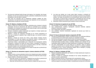 37
b. Son áreas que constituyen fuentes de agua como lagunas, ríos, humedales, ojos de agua,
bofedales, así como sus ecosistemas asociados, aportantes o estabilizadores de cuencas
hidrográficas y del ciclo hídrico en general.
c. Estas áreas son esenciales para la estabilización ambiental, equilibrio del clima,
reproducción o de importancia de estancia para aves migratorias, de uso recreacional y
abastecimiento de agua para consumo humano.
Artículo 110. Objetivos y finalidades (AP-EN3)
a. Reducir al mínimo de la intervención antrópica, limitándose ésta a mantener la situación
preexistente. Este tipo de intervención sólo admite las actividades que se consideren
compatibles con el propósito de la protección del cuerpo de agua y será de conformidad
con la normativa sectorial correspondiente.
b. Restaurar ecosistemas acuáticos deteriorados que requieren un manejo especial para
recuperar su calidad y estabilidad ambiental.
c. Mantener y manejar las condiciones funcionales de las cuencas hidrográficas de
modo que se aseguren la captación, flujo y calidad del agua, y se controle la erosión y
sedimentación.
d. Mantener y manejar los recursos de la flora y fauna silvestre, incluidos recursos
hidrobiológicos, de modo que aseguren una producción estable y sostenible para la
producción de alimentos y como base de actividades económicas.
e. Proporcionar medios y oportunidades para el desarrollo de la investigación científica
(incluyendo el monitoreo del estado del recurso hídrico), actividades de educación y
sensibilización ambiental, así como para la recreación pasiva al aire libre, el desarrollo
ecoturístico basado en las características naturales de las.
f. Delimitar y demarcar las fajas marginales de los cuerpos de agua para su protección por
parte del ente sectorial correspondiente.
Artículo 111. Directrices de ordenamiento respecto a sistemas urbanísticos (AP-EN3)
a. Movilidad
Habilitar ciclovías y accesos peatonales rústicos en las márgenes para realizar actividades
recreativas y para llevar a cabo las acciones de monitoreo del estado del cuerpo de agua.
b. Espacios Abiertos e infraestructura ecológica
1. Desarrollar acciones de reforestación y revegetación que permitan la protección del
suelo en las fajas marginales de los ríos y permitan su uso público.
2. Desarrollar intervenciones para la defensa ribereña y limpieza del cauce de los ríos.
3. Las zonas que colinden con el suelo urbano deben considerar la instalación de
franjas de protección (buffers) que permitan amortiguar la presión de las actividades
urbanas. Las franjas de protección son una demostración visual del límite entre el
suelo urbano y el cuerpo de agua. Un borde físico y contundente que marca el fin del
crecimiento expansivo de la ciudad y reafirma su visión de metrópoli compacta.
4. Desarrollar circuitos ecoturísticos para la puesta en valor de estas áreas.
Artículo 112. Directrices de regulación de usos (AP-EN3)
a. Usos principales: Consumo humano, actividades agrícolas y pecuarias.
b. Usos complementarios: Científico, investigación, educación ambiental, vigilancia
ambiental, restauración ecológica.
c. Usos condicionados: Recreación, ecoturismo.
d. Usos prohibidos: Industrial contaminante, explotación de recursos que merme su
condición natural.
Artículo 113. Áreas de intervención especial y recuperación (AP-EN4)
a. Son áreas de propiedad pública, privada o comunitaria que por sus condiciones biofísicas
y socioeconómicas han sufrido fuertes impactos por actividades humanas.
b. Son áreas que disminuyen la presión hacia las Áreas de Conservación Ecológica.
c. Son áreas que posibilitan o permiten la funcionalidad, integridad y conectividad con éstas y
la Red Verde Urbana (corredores verdes) y constituyen referentes para la metrópoli. Por sus
características deben ser objeto de un manejo especial para su recuperación y conservación.
d. Son áreas comprometidas con el área urbana por su ubicación, siendo en potencia
espacios de recreación para la metrópoli, permiten congregar a la ciudadanía alrededor
de actividades de ocio y ofrecen perspectivas amplias sobre la metrópoli y el paisaje
circundante que permiten reconocerla y valorarla.
Artículo 114. Objetivos y finalidades (AP-EN4)
a. Restaurar ecosistemas deteriorados que requieren un manejo especial para recuperar su
calidad y estabilidad ambiental.
b. Mantener y manejar las condiciones funcionales de las cuencas hidrográficas y se
controle la erosión y sedimentación.
c. Reducir la expansión informal y descontrolada de los asentamientos urbanos.
d. Recuperar los recursos de la flora y fauna silvestre, incluidos recursos hidrobiológicos, de
modo que aseguren una producción estable y sostenible para la producción de alimentos
 