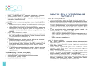 38
y como base de actividades económicas.
e. Conectar y articular estas áreas con el tejido urbano generando vías de accesibilidad y
recorridos peatonales y ciclovías que potencien sus cualidades paisajísticas.
f. Proporcionar medios y oportunidades para el desarrollo de actividades de recreación,
cultura, deporte e investigación científica.
Artículo 115. Directrices de ordenamiento respecto a los sistemas urbanísticos (AP-EN4)
a. Movilidad.
1. Habilitar ciclovías y accesos peatonales para realizar actividades recreativas y para
realizar las acciones de monitoreo del estado del medio ambiente.
2. Los sistemas viales convencionales y no convencionales (teleféricos), deberán contar
obligatoriamente con estudios de selección de sitio, para su mejor ubicación, así
como deberán contar con la certificación ambiental correspondiente antes de su
habilitación.
b. Espacios Abiertos e infraestructura ecológica
1. Desarrollaraccionesquepermitanrecuperarlosespaciosintervenidosantrópicamente
para su uso público a través de la habilitación de bosques, circuitos eco turísticos,
accesos peatonales, parques metropolitanos, etc.
c. Equipamientos
1. Implementar equipamientos recreativos, culturales, deportivos, de investigación y
enseñanza que permitan satisfacer las demandas locales.
2. La implementación de equipamiento deberá contar obligatoriamente con la opinión
técnica favorable de los órganos responsables del Desarrollo Urbano y Rural de las
municipalidades del ámbito metropolitano y con estudios de impacto ambiental.
d. Servicios Básicos
2. Se permitirá usos recreativos y equipamientos culturales y deportivos que permitan
satisfacer las demandas locales o metropolitanas de acuerdo a su ubicación y
capacidad espacial.
Artículo 116. Directrices de regulación de usos (AP-EN4)
a. Usos principales: Recuperación, recreación, forestación.
b. Usos complementarios: Ecoturismo, investigación científica, enseñanza.
c. Usos condicionados: Agricultura, ganadería.
d. Usos prohibidos: Explotación de minerales.
SUBCAPÍTULO 3: ÁREAS DE PROTECCIÓN POR VALORES
CULTURALES (AP-C)
Artículo 117. Definición e identificación
a. Pertenecen a esta categoría las áreas que albergan un alto valor cultural debido a la
existencia de vasto patrimonio edificado, siendo áreas con importante restricción de usos.
b. Está compuesto de unidades relacionadas a manifestaciones del patrimonio arqueológico
(sitios, zonas y parques arqueológicos) e histórico (edificaciones virreinales, republicanas
y actuales de valor histórico aisladas, fuera de los centros históricos), asimismo, se toma
en consideración como una unidad aparte a la red de caminos prehispánicos (Qhapaq
Ñan).
c. Las Áreas de Protección por Valores Culturales que se establecen en el PDM y éste
reglamento se identifican con la clave AP-C y se clasifican en:
1. Áreas de Protección de Patrimonio Histórico: AP-C1
2. Áreas de Protección de Valor Arqueológico con determinación de polígonos: AP-C2
3. Áreas de Protección de Valor Arqueológico sin polígonos de delimitación(aislados):
AP-C3
4. Áreas de Protección de Qhapaq Ñan: AP-C4
Artículo 118. Objetivos y finalidades
a. Tener el registro y catalogación de la totalidad de evidencias del patrimonio cultural
edificado de la metrópoli.
b. Declarar como Patrimonio Nacional las muestras del patrimonio cultural edificado,
carentes de dicha distinción.
c. Establecer los límites de protección de aquellas muestras individuales de patrimonio
arqueológico e histórico carentes de ellos, en acciones coordinadas de los gobiernos
locales y el Ministerio de Cultura.
d. Establecer para la red de caminos prehispánicos – Qhapaq Ñan, las debidas fajas de
protección a los costados del camino, que garanticen intangibilidad y protección; en
acciones coordinadas de los gobiernos locales y el Ministerio de Cultura.
e. Establecer programas y proyectos que pongan en valor estas áreas y muestras individuales
de patrimonio edificado, a través de la armonización de actividades urbanas que propicien
usos mixtos y compatibles de su suelo, asociados al desarrollo turístico, residencial,
cultural e institucional, regulando el impacto de sus usos específicos.
 