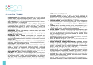 8
GLOSARIO DE TÉRMINOS
• Actos administrativos: Son las declaraciones de las entidades que, en el marco de normas
de derecho público, están destinadas a producir efectos jurídicos sobre los intereses,
obligaciones o derechos de los administrados dentro de una situación concreta.
• Acción urbanística: Obras o formas de intervención urbanística-constructiva en sectores o
zonas de las vías públicas y el contexto urbano.
• Ambiente: Comprende los elementos físicos, químicos y biológicos de origen natural
o antropogénico que, en forma individual o asociada conforman el medio en el que se
desarrolla la vida, siendo los factores que aseguran la salud individual y colectiva de las
personas y la conservación de los recursos naturales, la diversidad biológica y el patrimonio
cultural asociado a ellos.
• Ambiente natural: Terreno que no fue alterado por el ser humano, es decir, que se presenta
tal como fue creado por la naturaleza.
• Ámbito Metropolitano: Espacio comprendido dentro de ciertos límites reales o imaginarios.
• Antrópico: Toda actividad humana.
• Aprovechamiento racional y sostenible: Aprovechamiento de los componentes de la
diversidad biológica de forma que no ocasione una disminución a largo plazo de ésta,
manteniendosupotencialparasatisfacerlasnecesidadesypretensionesdelasgeneraciones
presentes y futuras
• Área de reserva ecológica: Área dentro de un territorio que se encuentra protegido o debe
ser protegido, porque ostenta una inconmensurable importancia para el mantenimiento y
desarrollo de la flora, fauna y vida silvestre del lugar.
• Área urbana: Es el espacio ocupado por una ciudad que se caracteriza por la construcción
continua y la existencia de la infraestructura urbana, que comprende el conjunto de
utilidades que permiten la vida de la población. La Infraestructura urbana se compone de
varios elementos, tales como suministro de agua, alcantarillado, suministro de energía
eléctrica, escuelas, hospitales, red de carreteras, policía, servicios de entretenimiento, etc.
• Bonificación de altura: Beneficio, incremento en niveles de edificación.
• Borde urbano: Lugar donde termina la zona urbana. Esta graficado en cartografía y mapas.
• Consolidado: Son áreas urbanas que han alcanzado la densidad neta determinada en el
Plan de Desarrollo Urbano; el material constructivo predominante de las edificaciones
deberá ser de concreto armado o tecnologías superiores; deberán estar saneadas física y
legalmente tanto el lote como la edificación, y además estar dotados de servicios públicos
al 100% y acceso a equipamiento urbano.
• Coeficiente de edificación: Parámetro que regula el área construida techada total, que
será repartida en el número total de pisos de una edificación. Se halla con ayuda del plan
de estructuración urbana de cada ciudad, según sea el sector en el que se encuentra el
terreno o con el reglamento de zonificación general de usos de suelo.
• Construcción sostenible: Abarca criterios que van desde la elección de los materiales y los
procesos constructivos, hasta el entorno urbano y su desarrollo. Este tipo de edificaciones
busca la adecuada gestión de los recursos naturales, tales como el agua, y el ahorro de
energía.
• Conurbación: Proceso y resultado del crecimiento de varios centros poblados los cuales se
integran y forman parte de una unidad, aun cuando las distintas unidades que lo conforman
mantienen o pueden mantener su independencia funcional y dinámica.
• Desarrollo sostenible: Es un proceso de mejoramiento sostenido y equitativo de la calidad
de vida, fundado en la conservación y protección del medio ambiente, de manera de no
comprometer las expectativas de generaciones futuras; asimismo, postula un equilibrio
entre las dimensiones sociales, económicas y ambientales del desarrollo. Término
equivalente a sustentable o permanente.
• Densificación: Es el proceso de incremento de la densidad habitacional, producto del
aumento de la población dentro del mismo suelo ocupado.
• Derecho de edificación: Facultad de disponer sobre las potencialidades edificatorias
actuales o prospectivas, generadas para un predio.
• Derechos Adicionales de Edificación Transferibles (DAET): Instrumento de gestión
urbanística que consiste en el traslado del potencial derecho de edificación del sobresuelo
urbano de un predio ubicado en una Zona Generadora, a otro predio ubicado en una Zona
Receptora, el cual puede ser propio o de terceros, sin pérdida total del derecho de propiedad
del suelo y subsuelo urbano en los que se asienta el predio emisor.
• Derechos de propiedad: En Derecho, la propiedad es el poder directo e inmediato sobre
un objeto o bien, por la que se atribuye a su titular la capacidad de disponer del mismo, sin
más limitaciones que las que imponga la ley. Es el derecho real que implica el ejercicio de
las facultades jurídicas más amplias que el ordenamiento jurídico concede sobre un bien.
• Derechos de vía: Es la faja de terreno destinada a la construcción, mantenimiento, futuras
ampliaciones de la vía si la demanda de tránsito así lo exige, servicios de seguridad,
servicios auxiliares y desarrollo paisajístico.
• Desarrollo urbano: Proceso de ordenamiento y adecuación de los centros poblados en el
ámbito urbano y rural, a través de la planificación sus aspectos que promueve el incremento
 