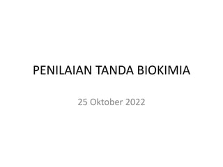 PENILAIAN TANDA BIOKIMIA
25 Oktober 2022
 