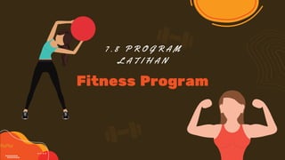 7 . 8 P R O G R A M
L A T I H A N
Fitness Program
 