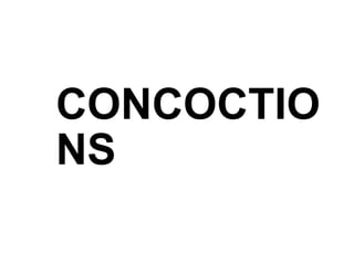 CONCOCTIO
NS
 