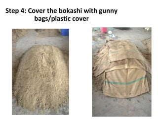 Step 4: Cover the bokashi with gunny
bags/plastic cover
 