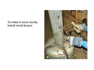 To make it more sturdy,
Install metal braces
 