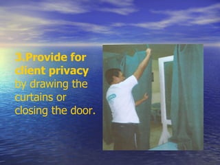 3.Provide for
client privacy
by drawing the
curtains or
closing the door.
 