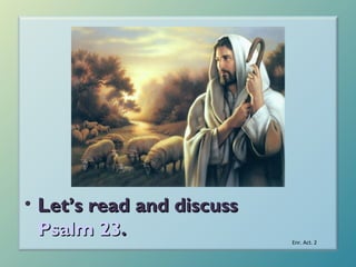 • Let’s read and discuss
Psalm 23.

Enr. Act. 2

 