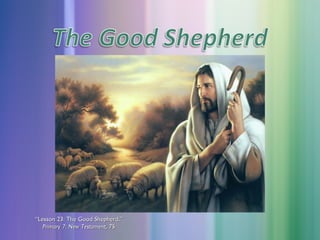 “Lesson 23: The Good Shepherd,”
Primary 7: New Testament, 75

 