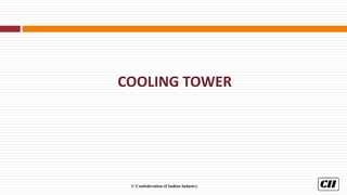 © Confederation of Indian Industry
COOLING TOWER
 