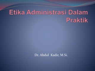 Dr. Abdul Kadir, M.Si.
 