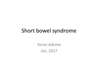 Short bowel syndrome
Yonas Ademe
Jan, 2017
 