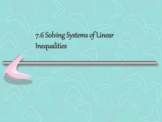 7.6 Solving Systems of Linear
Inequalities
 