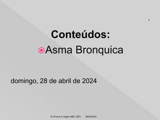 Conteúdos:
Asma Bronquica
domingo, 28 de abril de 2024
28/04/2024
Dr Emane A Uagire (MD, CBT)
 