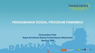 PENGAMANAN SOSIAL PROGRAM PAMSIMAS
Disampaikan Pada
Rapat Koordinasi Bidang Pemberdayaan Masyarakat
Agustus 2019
 