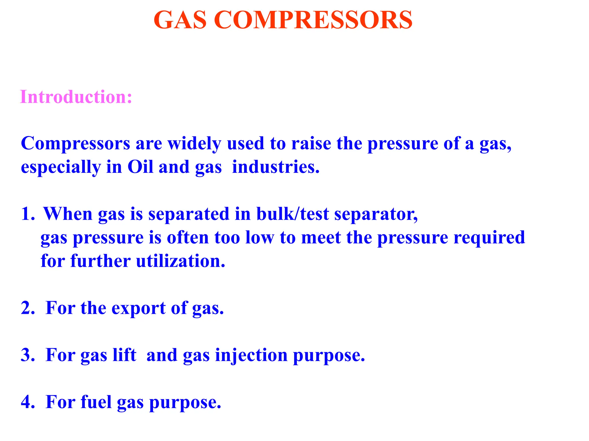 Compressors are mainly of two types 1. Dynamic Compressors 2. Positive