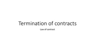 Termination of contracts
Law of contract
 