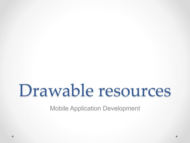 7. Drawable Resources in mobile app development | PPTX