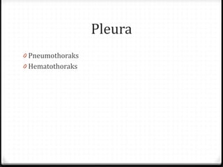 Pleura
0 Pneumothoraks
0 Hematothoraks
 