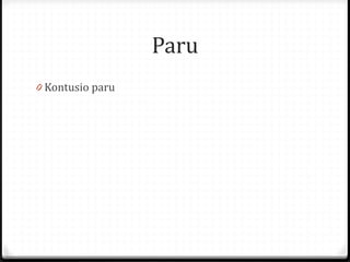 Paru
0 Kontusio paru
 