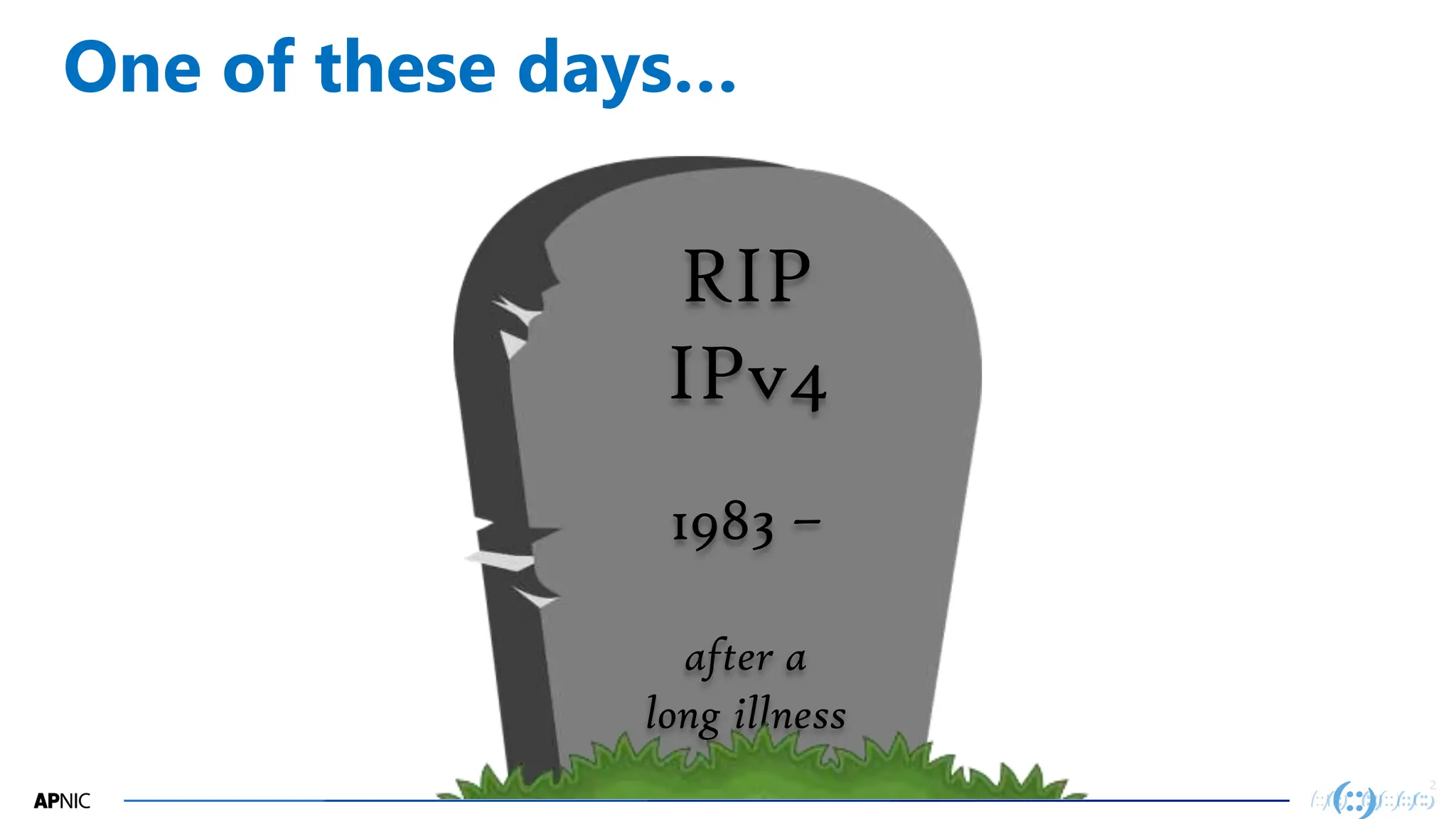 2
RIP
IPv4
1983 –
after a
long illness
One of these days…
 